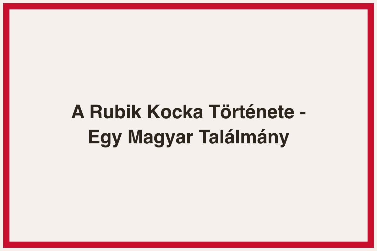 A Rubik Kocka Története - Egy Magyar Találmány