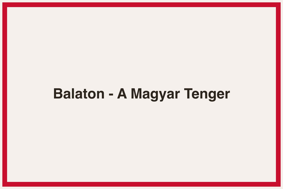 Balaton - A Magyar Tenger
