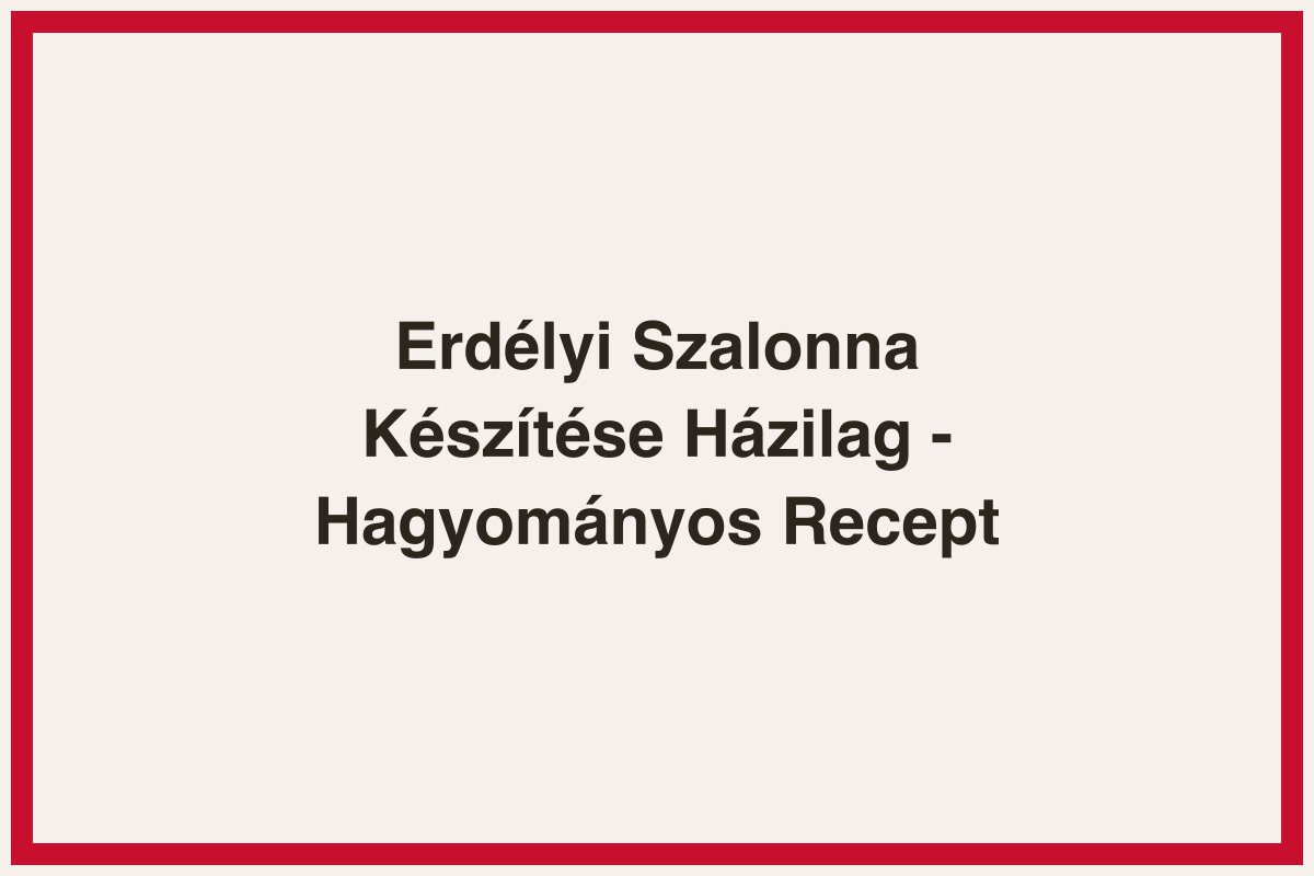 Erdélyi Szalonna Készítése Házilag - Hagyományos Recept