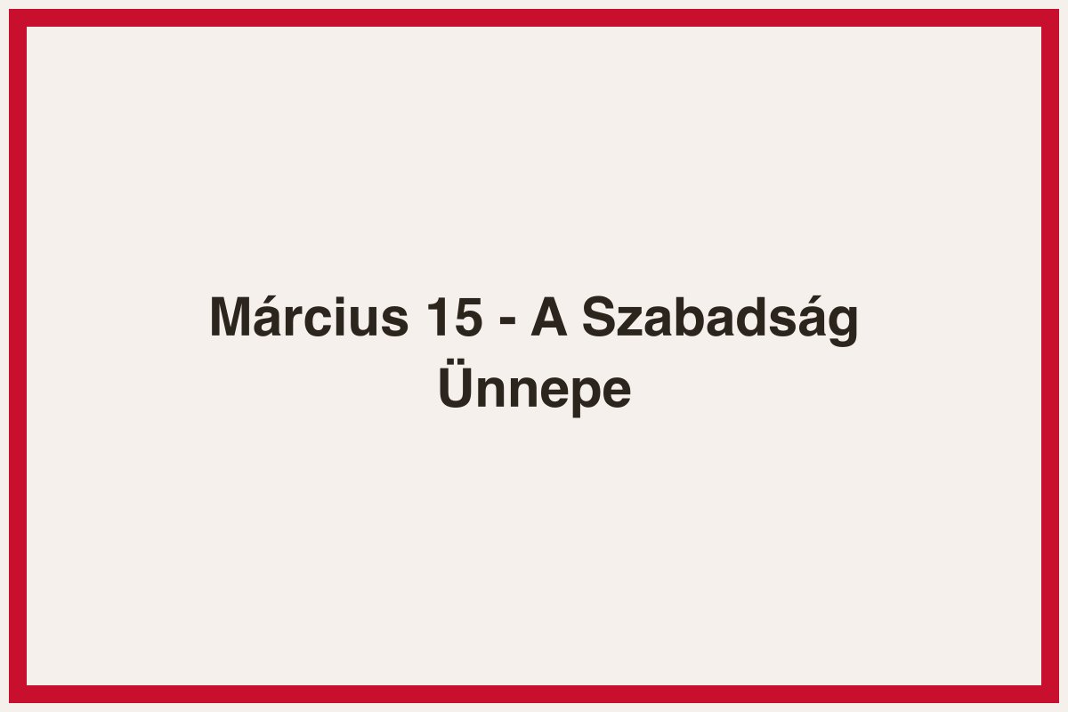 Március 15 - A Szabadság Ünnepe
